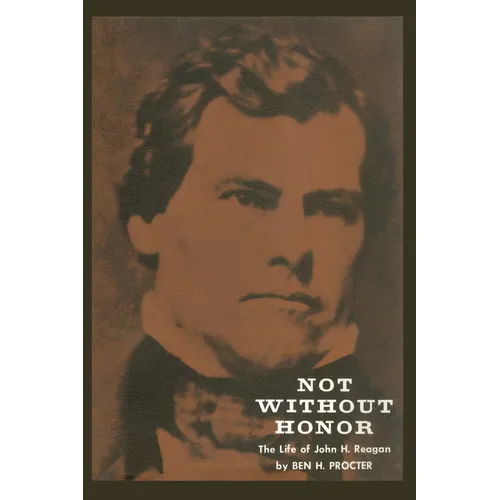 Not Without Honor: The Life of John H. Reagan
