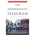 The Zimmermann Telegram: America Enters the War, 1917-1918; Barbara W. Tuchman's Great War Series