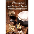 Homegrown Medicinal Herbs: Essential Beginner's Guide on How to Succesfully Start Growing Medicinal Herbs at Home