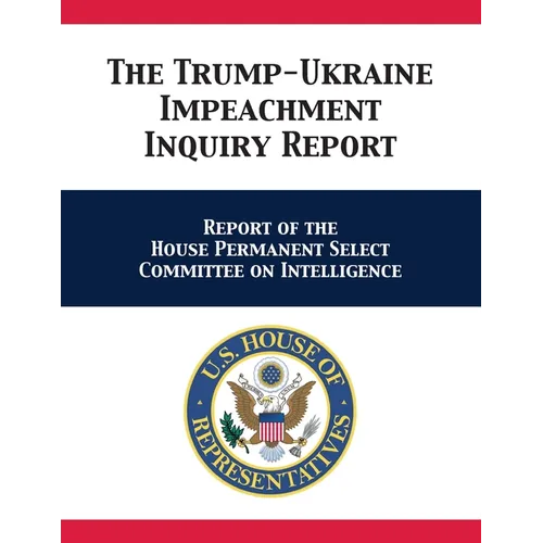 The Trump-Ukraine Impeachment Inquiry Report: Report of the House Permanent Select Committee on Intelligence