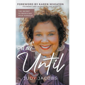 Pray Until: The Secret to Receiving Your Miracle