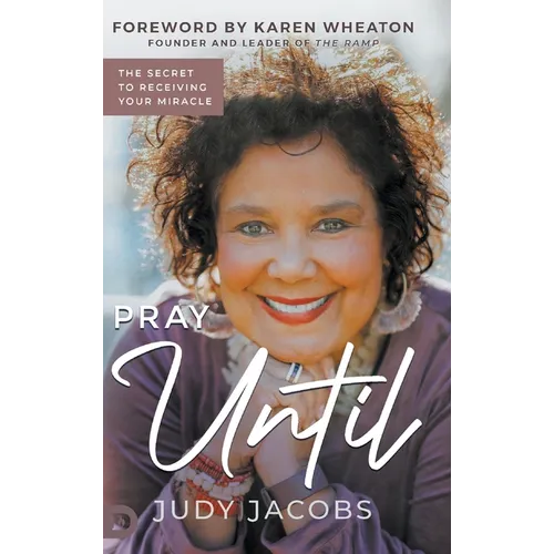Pray Until: The Secret to Receiving Your Miracle
