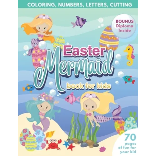 Mermaid Easter Book for Kids Coloring, Numbers, letters, Cutting 70 Pages of Fun for Your Kid BONUS Diploma Inside