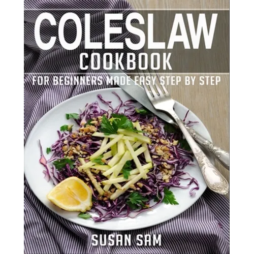 Coleslaw Cookbook: Book 2, for Beginners Made Easy Step by Step