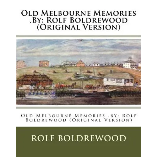 Old Melbourne Memories .By: Rolf Boldrewood (Original Version)