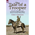 The Tale of a Trooper: a Classic Account of the New Zealand Mounted Rifles During the First World War