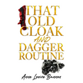 That Old Cloak and Dagger Routine
