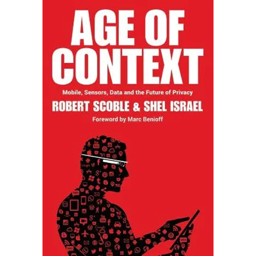 Age of Context: Mobile, Sensors, Data and the Future of Privacy