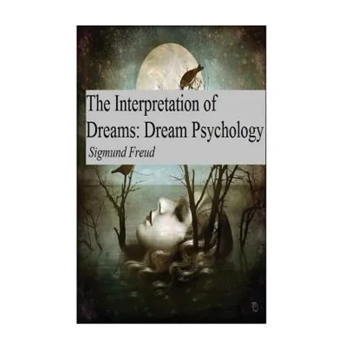 The Interpretation of Dreams: Dream Psychology