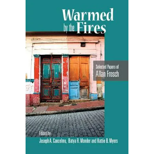 Warmed by the Fires: Selected Papers of Allan Frosch