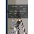 The Framing of the Constitution of the United States