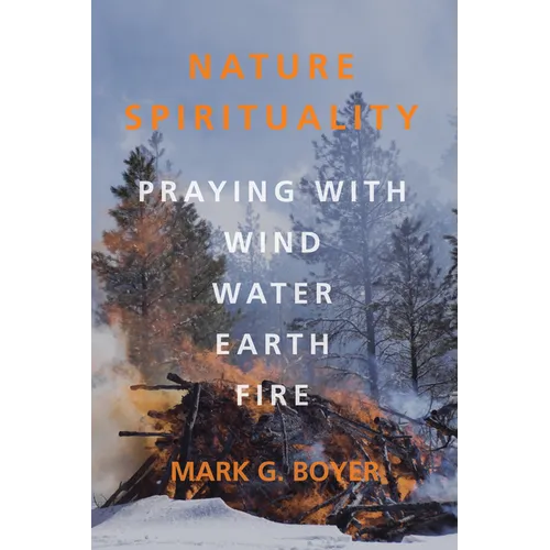 Nature Spirituality: Praying with Wind, Water, Earth, Fire