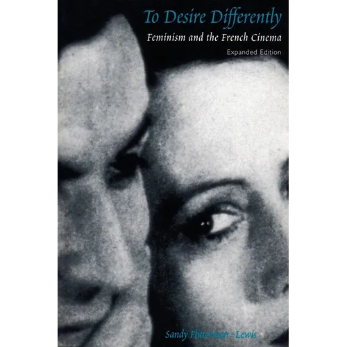 To Desire Differently: Feminism and the French Cinema