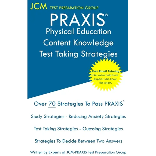 PRAXIS Physical Education Content Knowledge Test Taking Strategies: PRAXIS 5091 - Free Online Tutoring - New 2020 Edition - The latest strategies to p