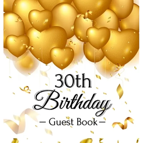 30th Birthday Guest Book: An Elegant Gold Balloon Hearts Keepsake for a 30th Birthday - Square Hardcover Guest Sign-In Book with 105 Pages for Wishes,