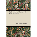 Arctic Mood - A Narrative of Arctic Adventures