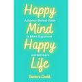Happy Mind, Happy Life: A Science-Backed Guide to More Happiness and Self-Love