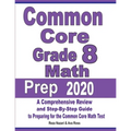 Common Core Grade 8 Math Prep 2020: A Comprehensive Review and Step-By-Step Guide to Preparing for the Common Core Math Test
