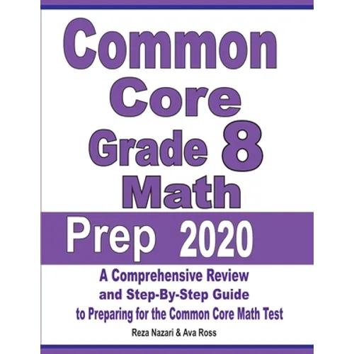 Common Core Grade 8 Math Prep 2020: A Comprehensive Review and Step-By-Step Guide to Preparing for the Common Core Math Test