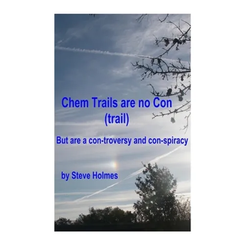 Chem Trails are no Con (trail): But are a con-troversy and con-spiracy