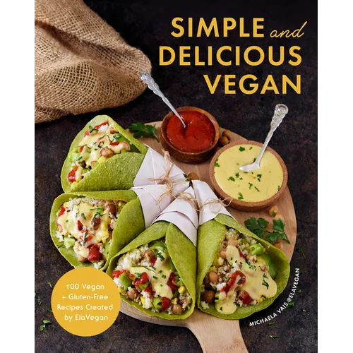 Simple and Delicious Vegan: 100 Vegan and Gluten-Free Recipes Created by Elavegan (Plant Based, Raw Food)