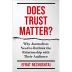 Does Trust Matter?: Why Journalists Need to Rethink the Relationship with Their Audience - Paperback