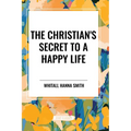 The Christian's Secret to a Happy Life