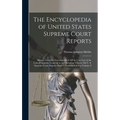 The Encyclopedia of United States Supreme Court Reports; Being a Complete Encyclopedia of all the Case law of the Federal Supreme Court up to and Incl