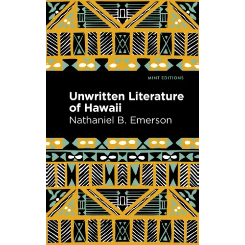 Unwritten Literature of Hawaii: The Sacred Songs of the Hula