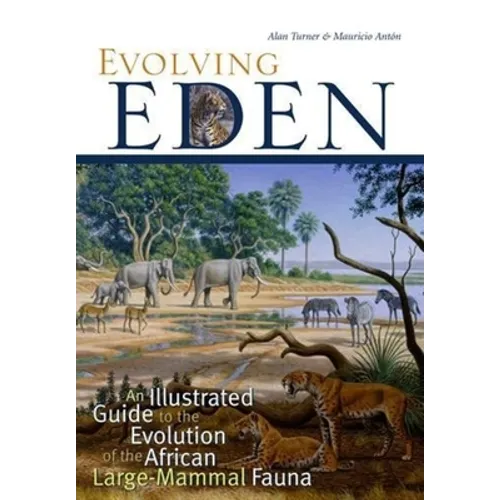 Evolving Eden: An Illustrated Guide to the Evolution of the African Large-Mammal Fauna