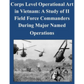 Corps Level Operational Art in Vietnam: A Study of II Field Force Commanders During Major Named Operations