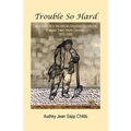 Trouble So Hard: Labor and Life in the African-American Community, Edentown, North Carolina, 1870-1900