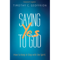 Saying Yes to God: How to Keep in Step with the Spirit