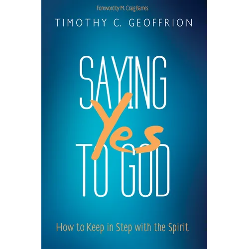 Saying Yes to God: How to Keep in Step with the Spirit