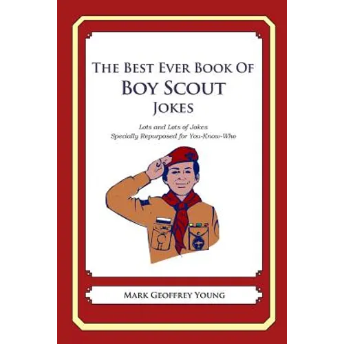 The Best Ever Book of Boy Scout Jokes: Lots and Lots of Jokes Specially Repurposed for You-Know-Who