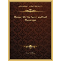 Mercury Or The Secret and Swift Messenger