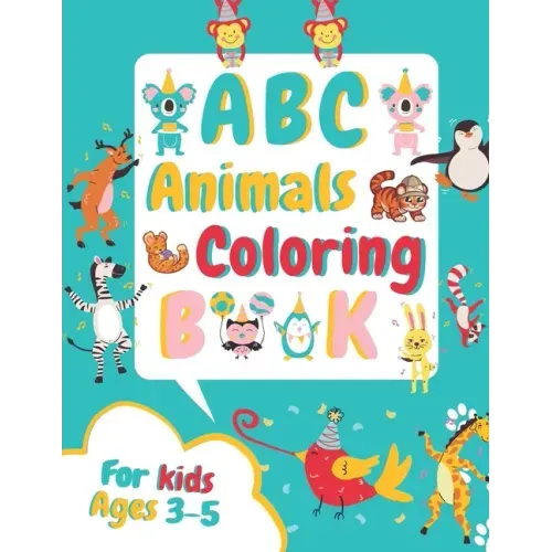 ABC Animals Coloring Book for Kids Ages 3-5: Fun Children's Activity Coloring Books for Toddlers and Kindergarten Ages 3, 4 & 5.