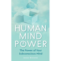Human Mind Power: The Power of your Subconscious Mind