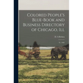 Colored People's Blue-book and Business Directory of Chicago, Ill: Yr. 1905