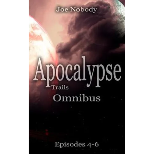 Apocalypse Trails: Omnibus Episodes 4 - 6