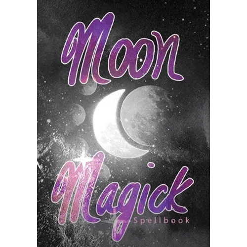 Moon Magick Spellbook: Book Of Spells Grimoire