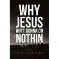 Why Jesus Ain't Gonna Do Nothin