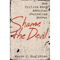 Shame the Devil: How Critics Keep American Journalism Honest