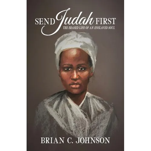 Send Judah First: The Erased Life of an Enslaved Soul