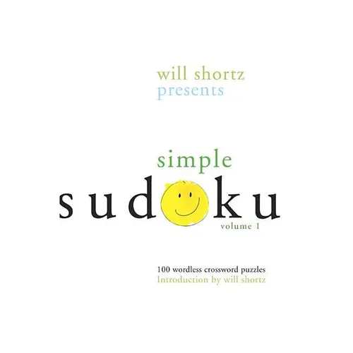 Will Shortz Presents Simple Sudoku: 100 Wordless Crossword Puzzles; Volume 1