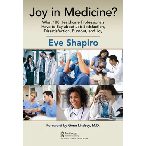 Joy in Medicine?: What 100 Healthcare Professionals Have to Say about Job Satisfaction, Dissatisfaction, Burnout, and Joy