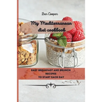 My Mediterranean Diet Cookbook: Easy Breakfast And Brunch Recipes To Start Each Day - Paperback