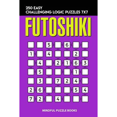 Futoshiki: 250 Easy Challenging Logic Puzzles 7x7