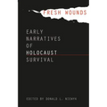 Fresh Wounds: Early Narratives of Holocaust Survival