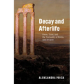 Decay and Afterlife: Form, Time, and the Textuality of Ruins, 1100 to 1900